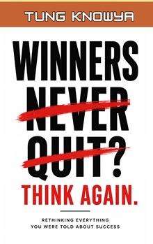 Winners NEVER Quit? THINK AGAIN: Rethinking Everything You Were Told About Success